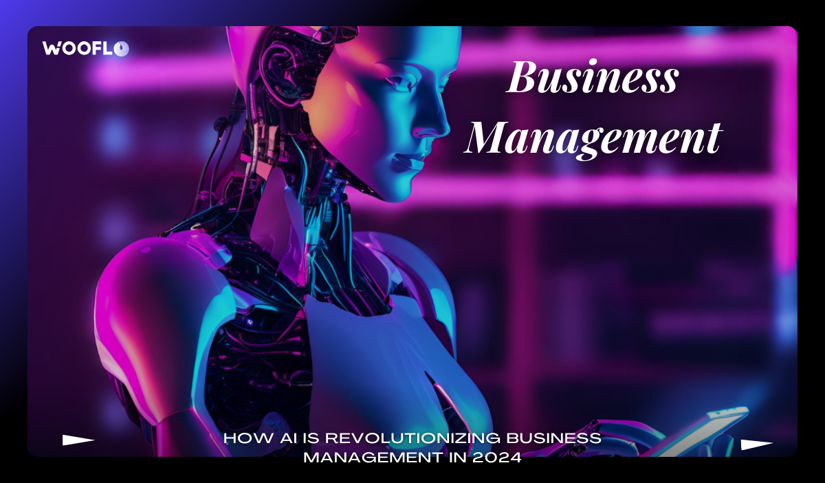 How AI is Revolutionizing Business Management in 2024 - Wooflo Blog